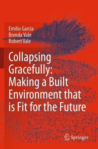 Collapsing Gracefully: Making a Built Environment that is Fit for the Future. 2021 ed.