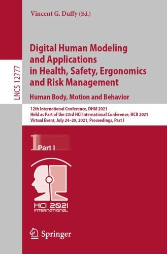 Digital Human Modeling and Applications in Health, Safety, Ergonomics and Risk Management. Human Body, Motion and Behavior: 12th International Conference, DHM 2021, Held as Part of the 23rd HCI International Conference, HCII 2021, Virtual Event, July 24-29, 2021, Proceedings, Part I. 1st ed. 2021