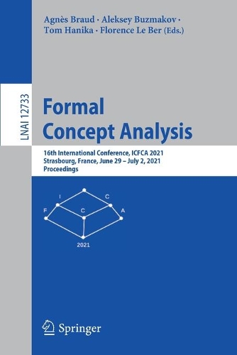 Formal Concept Analysis: 16th International Conference, ICFCA 2021, Strasbourg, France, June 29 - July 2, 2021, Proceedings. 1st ed. 2021