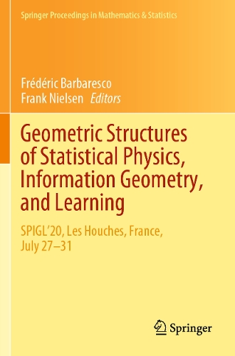 Geometric Structures of Statistical Physics, Information Geometry, and Learning: SPIGL'20, Les Houches, France, July 27-31. 2021 ed.