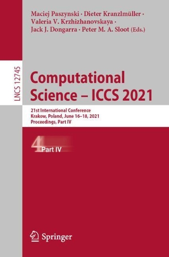 Computational Science - ICCS 2021: 21st International Conference, Krakow, Poland, June 16-18, 2021, Proceedings, Part IV. 1st ed. 2021