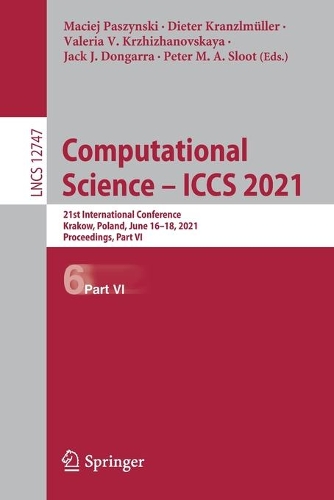 Computational Science - ICCS 2021: 21st International Conference, Krakow, Poland, June 16-18, 2021, Proceedings, Part VI. 1st ed. 2021