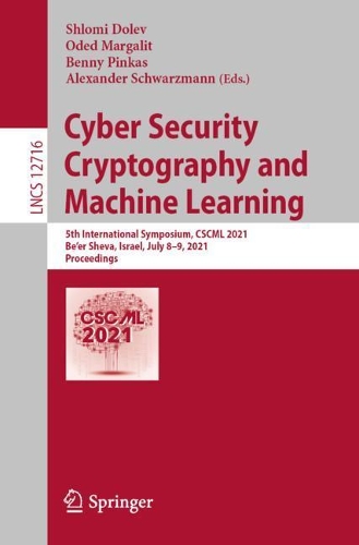 Cyber Security Cryptography and Machine Learning: 5th International Symposium, CSCML 2021, Be'er Sheva, Israel, July 8-9, 2021, Proceedings. 1st ed. 2021