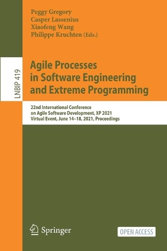 Agile Processes in Software Engineering and Extreme Programming: 22nd International Conference on Agile Software Development, XP 2021, Virtual Event, June 14-18, 2021, Proceedings. 1st ed. 2021