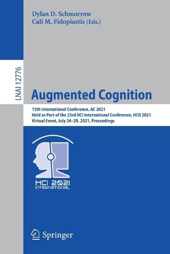 Augmented Cognition: 15th International Conference, AC 2021, Held as Part of the 23rd HCI International Conference, HCII 2021, Virtual Event, July 24-29, 2021, Proceedings. 1st ed. 2021