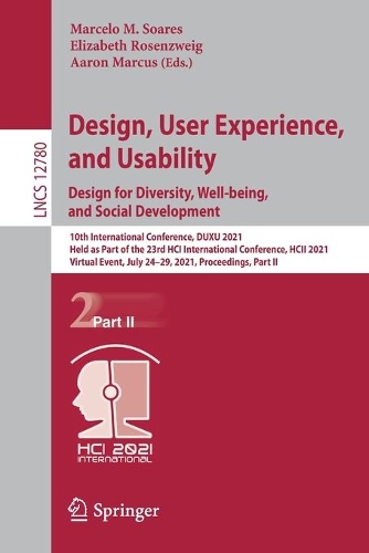 Design, User Experience, and Usability: Design for Diversity, Well-being, and Social Development: 10th International Conference, DUXU 2021, Held as Part of the 23rd HCI International Conference, HCII 2021, Virtual Event, July 24-29, 2021, Proceedings, Part II. 1st ed. 2021
