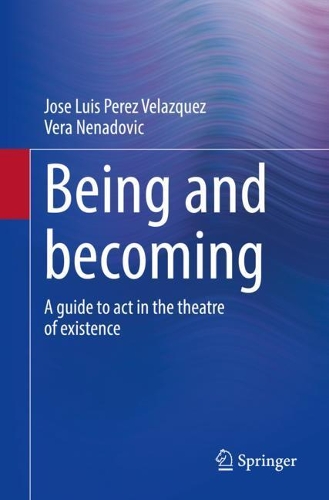 Being and becoming: A guide to act in the theatre of existence. 1st ed. 2021
