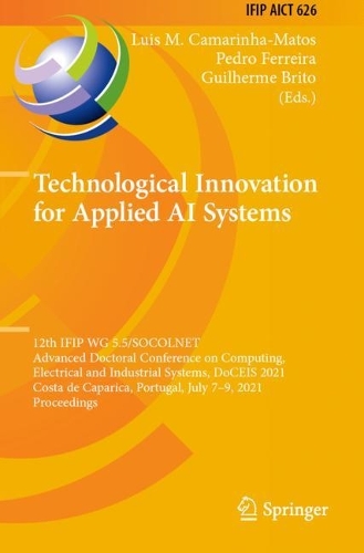 Technological Innovation for Applied AI Systems: 12th IFIP WG 5.5/SOCOLNET Advanced Doctoral Conference on Computing, Electrical and Industrial Systems, DoCEIS 2021, Costa de Caparica, Portugal, July 7-9, 2021, Proceedings. 1st ed. 2021