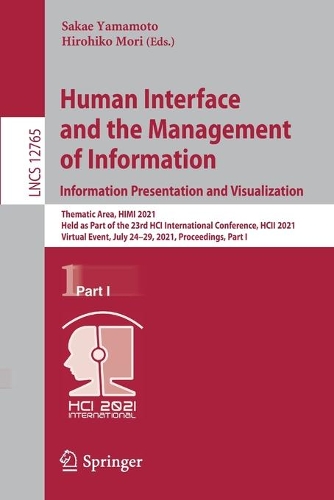 Human Interface and the Management of Information. Information Presentation and Visualization: Thematic Area, HIMI 2021, Held as Part of the 23rd HCI International Conference, HCII 2021, Virtual Event, July 24-29, 2021, Proceedings, Part I. 1st ed. 2021