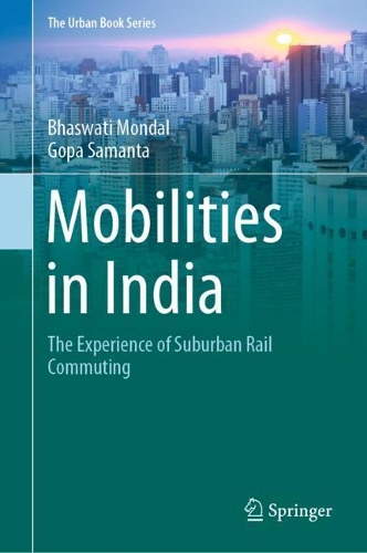 Mobilities in India: The Experience of Suburban Rail Commuting. 2021 ed.