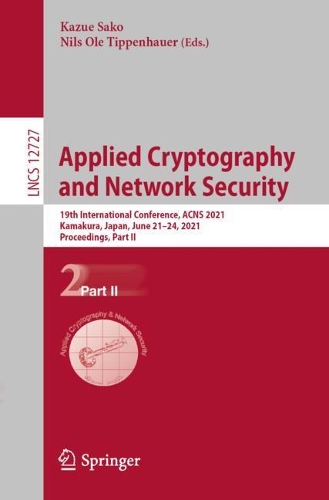 Applied Cryptography and Network Security: 19th International Conference, ACNS 2021, Kamakura, Japan, June 21-24, 2021, Proceedings, Part II. 1st ed. 2021