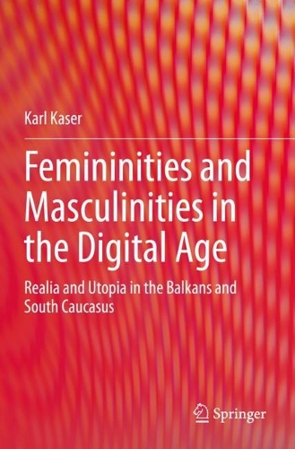 Femininities and Masculinities in the Digital Age: Realia and Utopia in the Balkans and South Caucasus. 2021 ed.