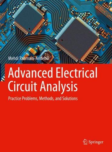 Advanced Electrical Circuit Analysis: Practice Problems, Methods, and Solutions. 2022 ed.