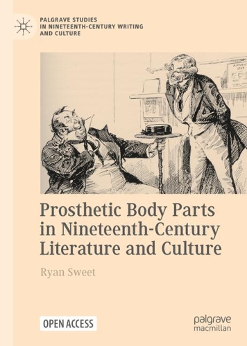 Prosthetic Body Parts in Nineteenth-Century Literature and Culture.
