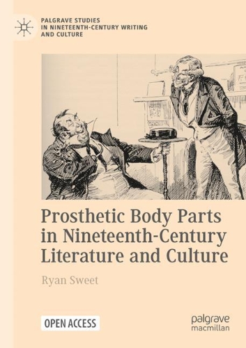Prosthetic Body Parts in Nineteenth-Century Literature and Culture.