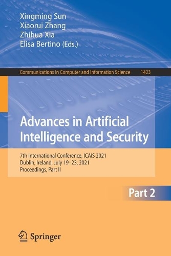 Advances in Artificial Intelligence and Security: 7th International Conference, ICAIS 2021, Dublin, Ireland, July 19-23, 2021, Proceedings, Part II. 1st ed. 2021