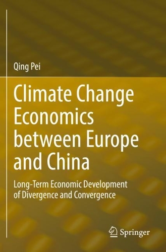 Climate Change Economics between Europe and China: Long-Term Economic Development of Divergence and Convergence. 2021 ed.