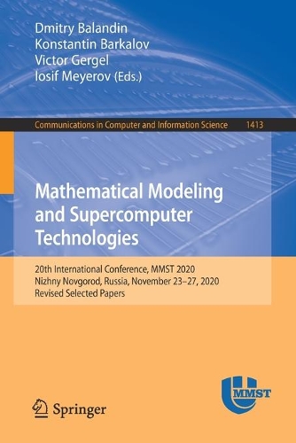 Mathematical Modeling and Supercomputer Technologies: 20th International Conference, MMST 2020, Nizhny Novgorod, Russia, November 23 - 27, 2020, Revised Selected Papers. 1st ed. 2021