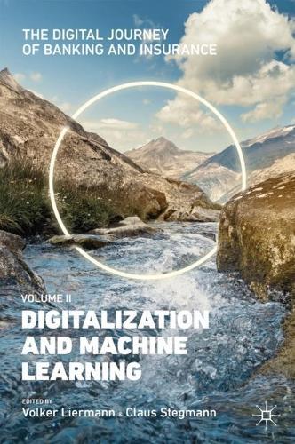 The Digital Journey of Banking and Insurance, Volume II: Digitalization and Machine Learning. 2021 ed.