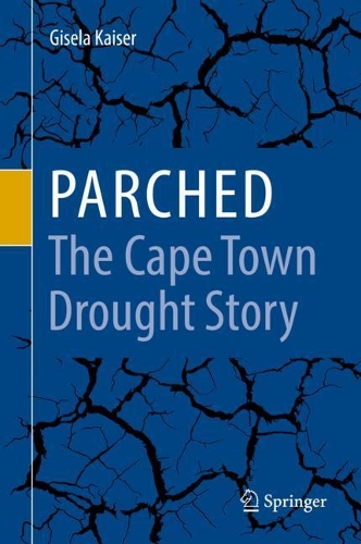 Parched - The Cape Town Drought Story. 2021 ed.