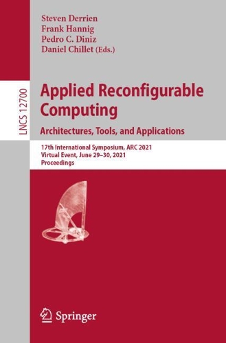 Applied Reconfigurable Computing. Architectures, Tools, and Applications: 17th International Symposium, ARC 2021, Virtual Event, June 29-30, 2021, Proceedings. 1st ed. 2021