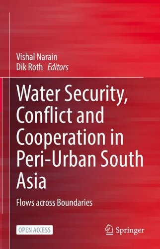 Water Security, Conflict and Cooperation in Peri-Urban South Asia: Flows across Boundaries. 1st ed. 2022