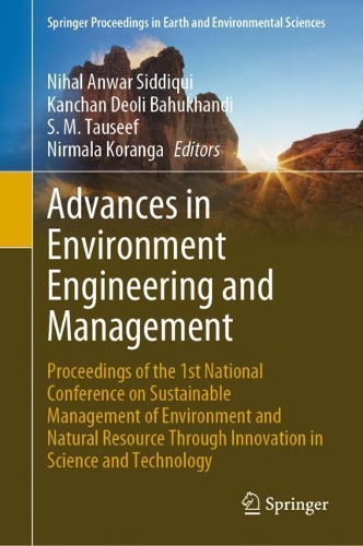 Advances in Environment Engineering and Management: Proceedings of the 1st National Conference on Sustainable Management of Environment and Natural Resource Through Innovation in Science and Technology. 2021 ed.
