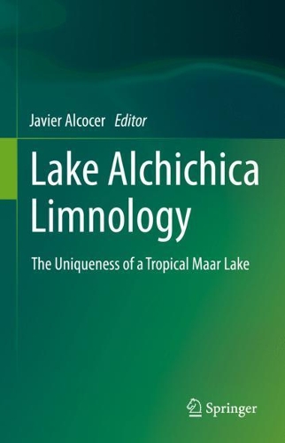 Lake Alchichica Limnology: The Uniqueness of a Tropical Maar Lake. 2021 ed.