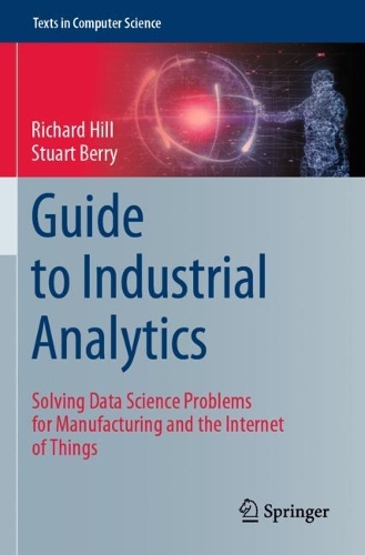 Guide to Industrial Analytics: Solving Data Science Problems for Manufacturing and the Internet of Things. 2021 ed.