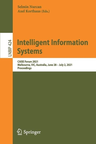 Intelligent Information Systems: CAiSE Forum 2021, Melbourne, VIC, Australia, June 28 - July 2, 2021, Proceedings. 1st ed. 2021