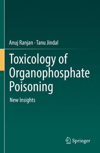 Toxicology of Organophosphate Poisoning: New Insights. 2022 ed.