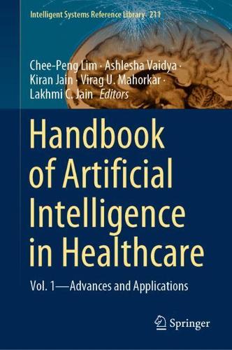 Handbook of Artificial Intelligence in Healthcare: Vol. 1 - Advances and Applications. 2022 ed.