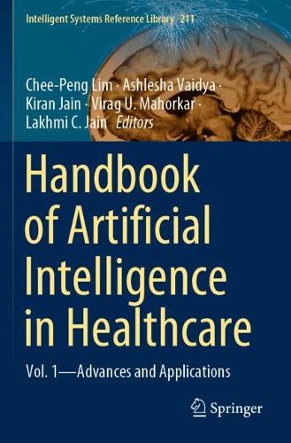 Handbook of Artificial Intelligence in Healthcare: Vol. 1 - Advances and Applications. 2022 ed.