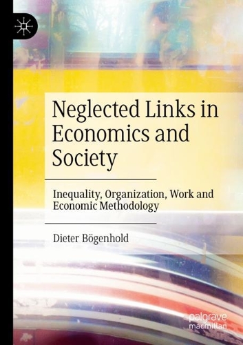 Neglected Links in Economics and Society: Inequality, Organization, Work and Economic Methodology. 2021 ed.