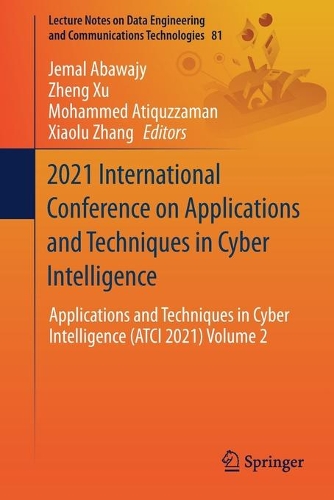 2021 International Conference on Applications and Techniques in Cyber Intelligence: Applications and Techniques in Cyber Intelligence (ATCI 2021) Volume 2. 1st ed. 2021
