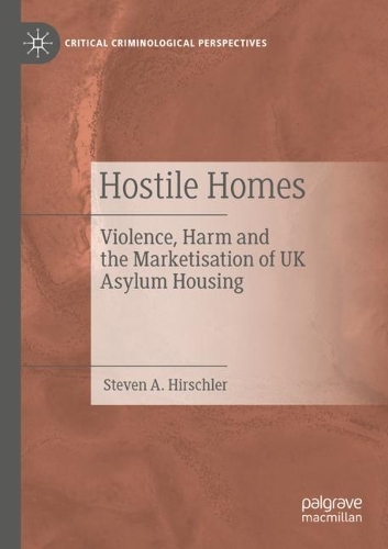 Hostile Homes: Violence, Harm and the Marketisation of UK Asylum Housing. 2021 ed.