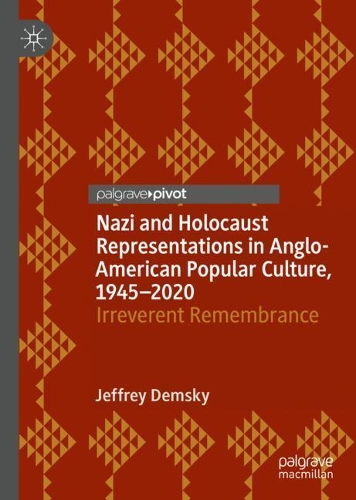 Nazi and Holocaust Representations in Anglo-American Popular Culture, 1945-2020