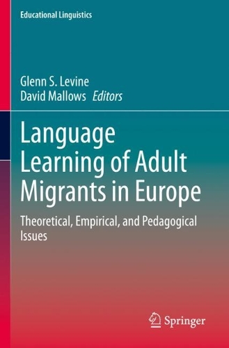 Language Learning of Adult Migrants in Europe: Theoretical, Empirical, and Pedagogical Issues. 2021 ed.