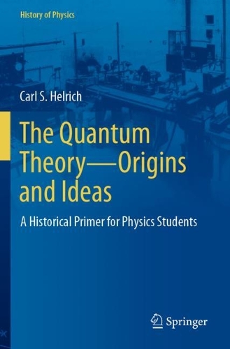 The Quantum Theory-Origins and Ideas: A Historical Primer for Physics Students. 2021 ed.