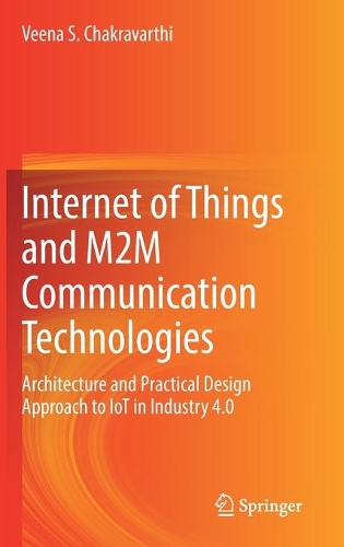 Internet of Things and M2M Communication Technologies: Architecture and Practical Design Approach to IoT in Industry 4.0. 2021 ed.