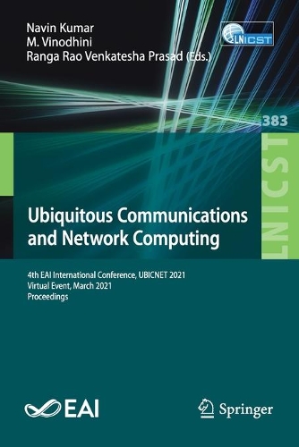 Ubiquitous Communications and Network Computing: 4th EAI International Conference, UBICNET 2021, Virtual Event, March 2021, Proceedings. 1st ed. 2021