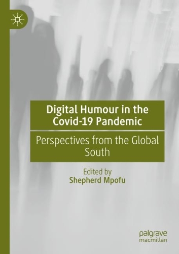 Digital Humour in the Covid-19 Pandemic: Perspectives from the Global South. 2021 ed.