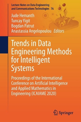 Trends in Data Engineering Methods for Intelligent Systems: Proceedings of the International Conference on Artificial Intelligence and Applied Mathematics in Engineering (ICAIAME 2020). 1st ed. 2021