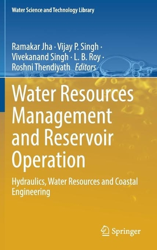 Water Resources Management and Reservoir Operation: Hydraulics, Water Resources and Coastal Engineering. 2021 ed.