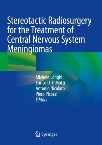 Stereotactic Radiosurgery for the Treatment of Central Nervous System Meningiomas. 2021 ed.