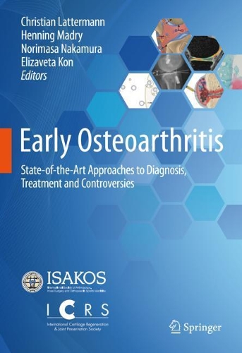 Early Osteoarthritis: State-of-the-Art Approaches to Diagnosis, Treatment and Controversies. 2022 ed.
