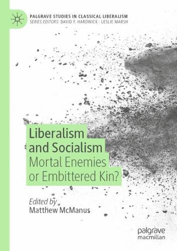 Liberalism and Socialism: Mortal Enemies or Embittered Kin?. 2021 ed.
