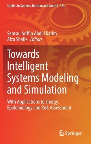 Towards Intelligent Systems Modeling and Simulation: With Applications to Energy, Epidemiology and Risk Assessment. 2022 ed.
