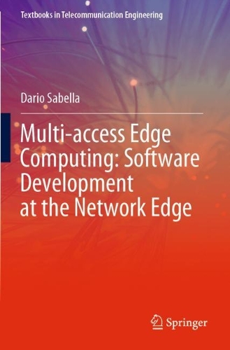Multi-access Edge Computing: Software Development at the Network Edge. 2021 ed.