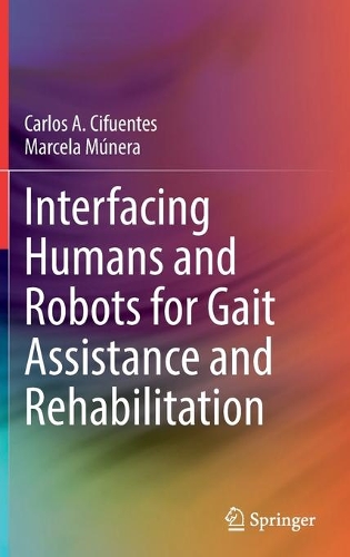 Interfacing Humans and Robots for Gait Assistance and Rehabilitation. 2021 ed.
